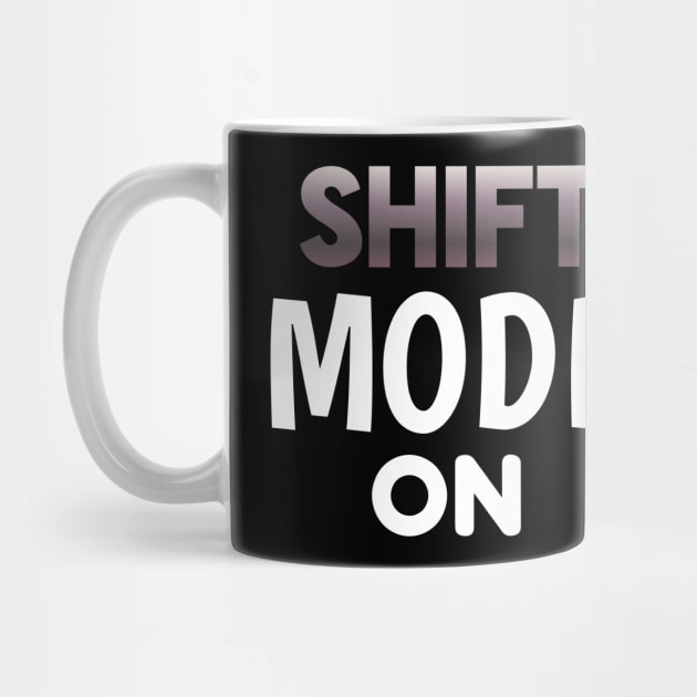 Shift Mode On - Sports Cars Enthusiast - Graphic Typographic Text Saying - Race Car Driver Lover by MaystarUniverse